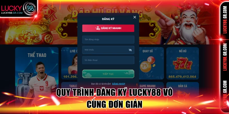 Đăng ký Lucky88 đơn giản chỉ với 4 bước 
