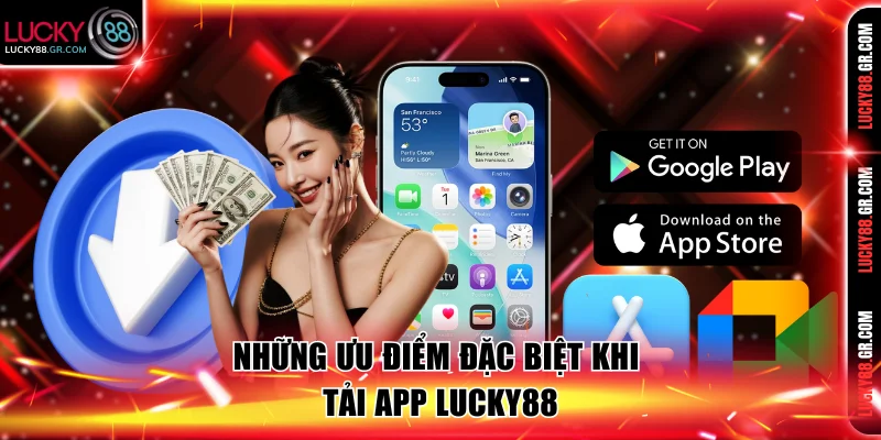 Những ưu điểm đặc biệt khi tải app Lucky88
